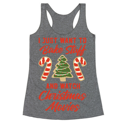 I Just Want to Bake Stuff and Watch Christmas Movies Racerback Tank Top