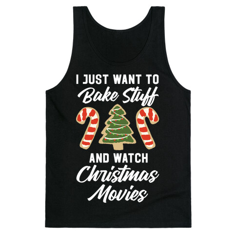 I Just Want to Bake Stuff and Watch Christmas Movies Tank Top