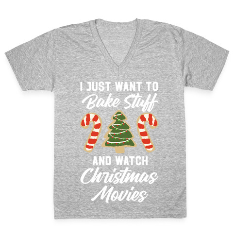 I Just Want to Bake Stuff and Watch Christmas Movies V-Neck Tee Shirt