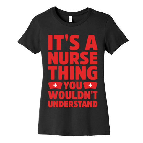 It's A Nurse Thing You Wouldn't Understand White Print Womens T-Shirt