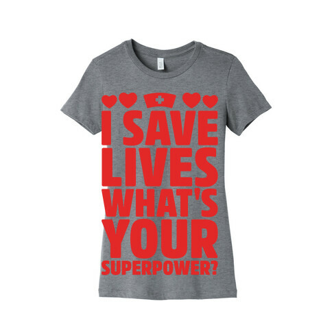 I Save Lives What's Your Superpower Womens T-Shirt