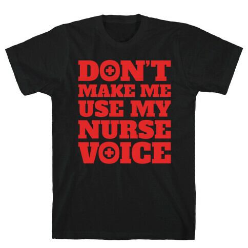 Don't Make Me Use My Nurse Voice White Print T-Shirt