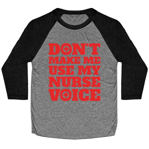 Don't Make Me Use My Nurse Voice White Print Baseball Tee