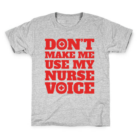 Don't Make Me Use My Nurse Voice Kids T-Shirt
