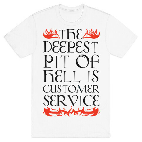 The Deepest Pit Of Hell Is Customer Service T-Shirt