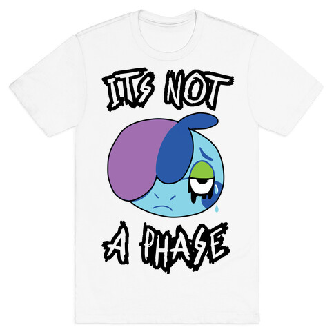 It's Not A Phase T-Shirt