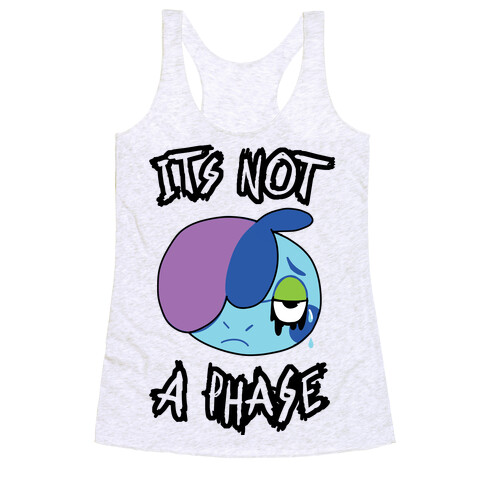 It's Not A Phase Racerback Tank Top