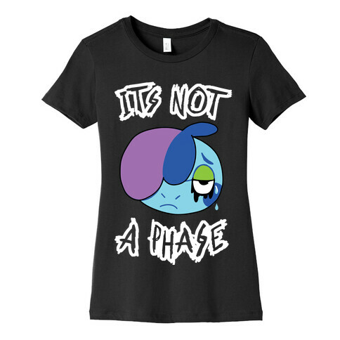 It's Not A Phase Womens T-Shirt