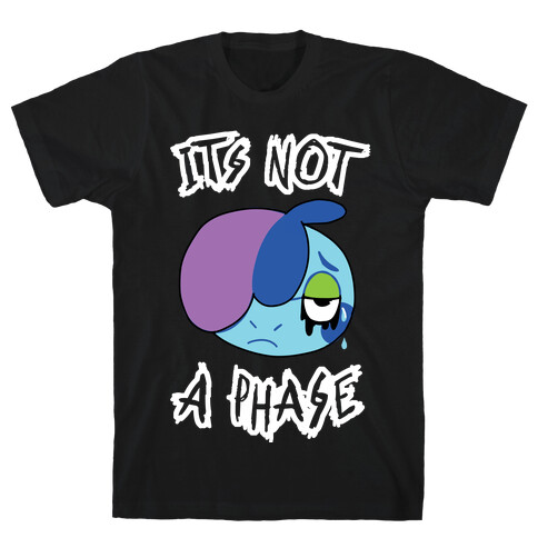 It's Not A Phase T-Shirt