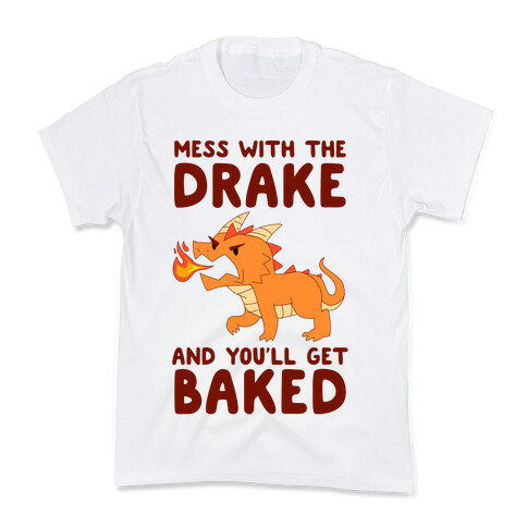 Mess With The Drake And You'll Get Baked Kids T-Shirt