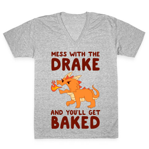 Mess With The Drake And You'll Get Baked V-Neck Tee Shirt