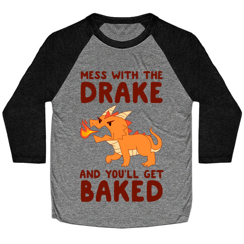 Mess With The Drake And You'll Get Baked Baseball Tee
