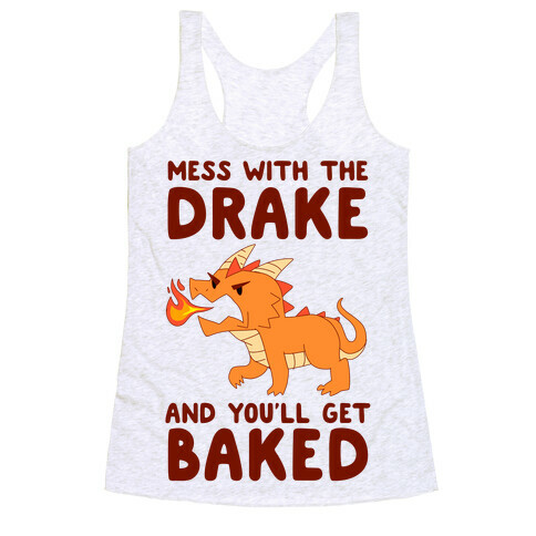 Mess With The Drake And You'll Get Baked Racerback Tank Top