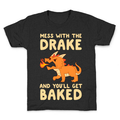 Mess With The Drake And You'll Get Baked Kids T-Shirt