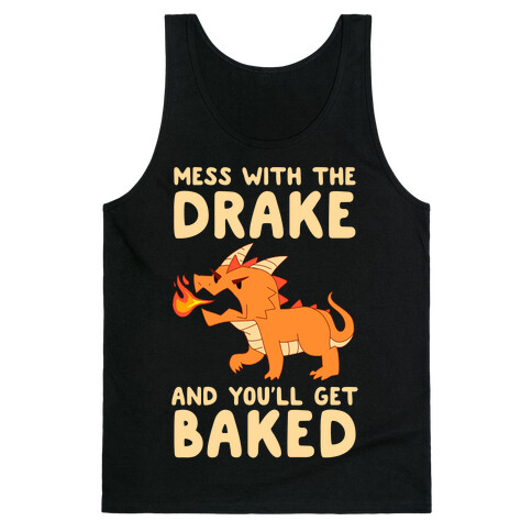 Mess With The Drake And You'll Get Baked Tank Top