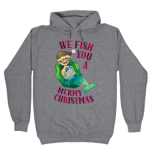 We Fish You a Mermy Christmas Hooded Sweatshirt