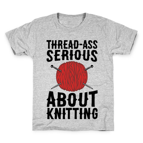 Thread-Ass Serious About Knitting Parody Kids T-Shirt