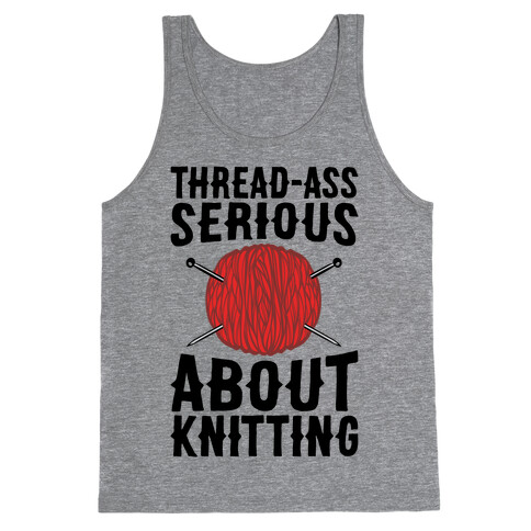 Thread-Ass Serious About Knitting Parody Tank Top