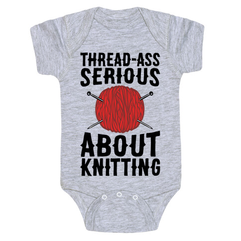 Thread-Ass Serious About Knitting Parody Baby One-Piece