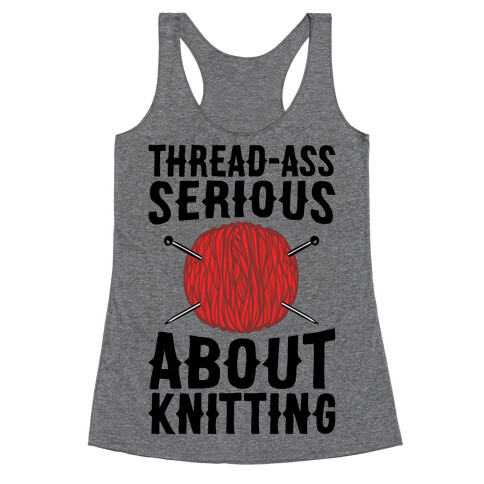 Thread-Ass Serious About Knitting Parody Racerback Tank Top