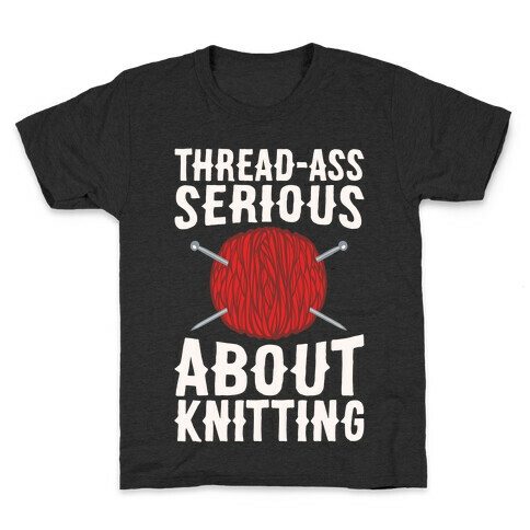 Thread-Ass Serious About Knitting Parody White Print Kids T-Shirt