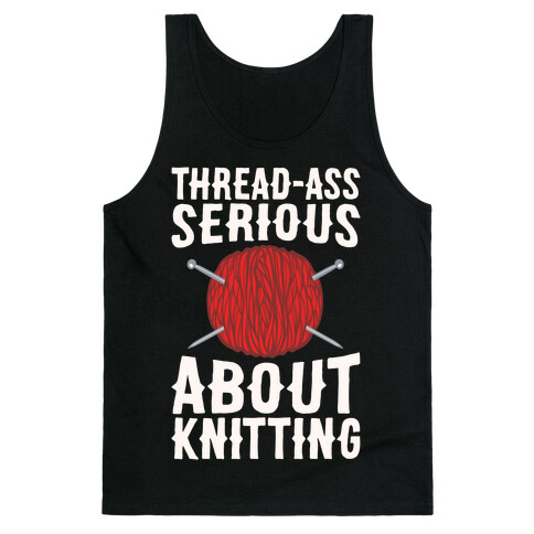 Thread-Ass Serious About Knitting Parody White Print Tank Top