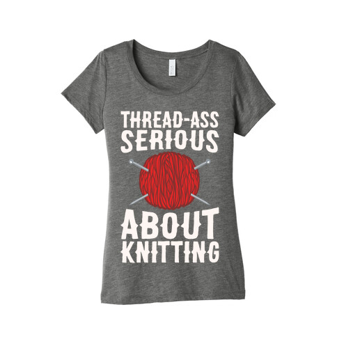 Thread-Ass Serious About Knitting Parody White Print Womens T-Shirt