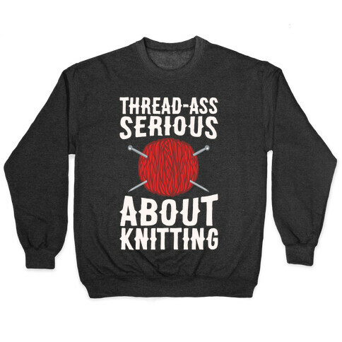 Thread-Ass Serious About Knitting Parody White Print Pullover
