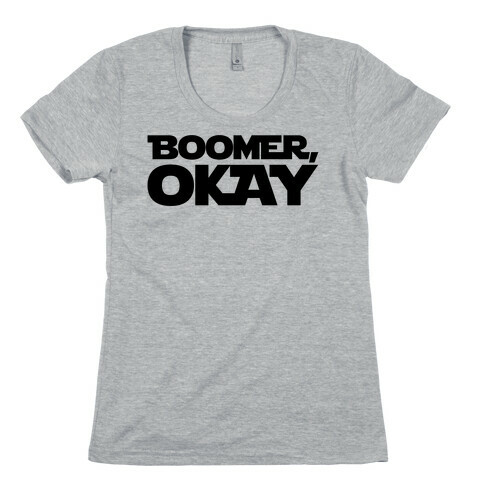 Boomer Okay Parody Womens T-Shirt