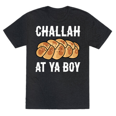 Challah At Ya Boy T-Shirt