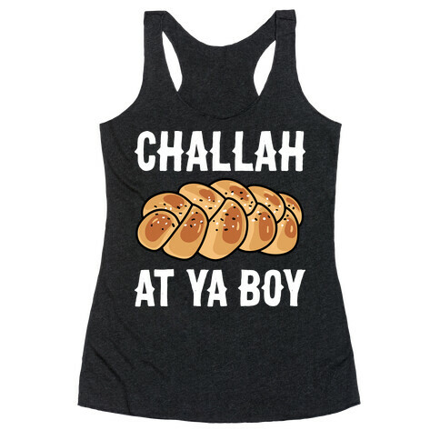 Challah At Ya Boy Racerback Tank Top