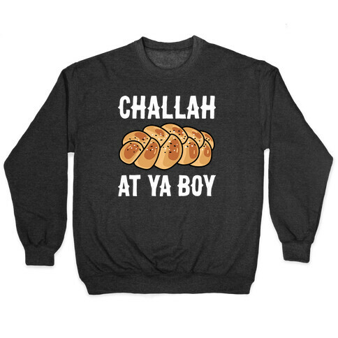 Challah At Ya Boy Pullover