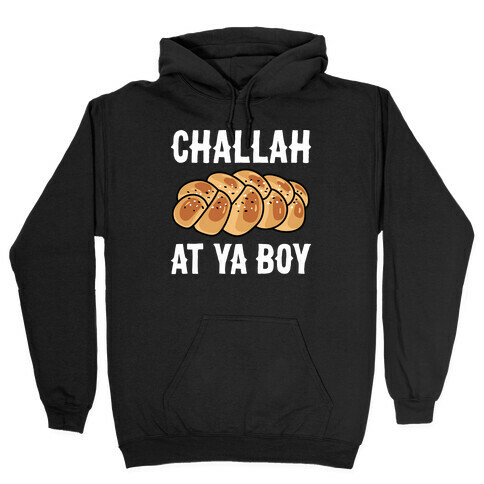 Challah At Ya Boy Hooded Sweatshirt