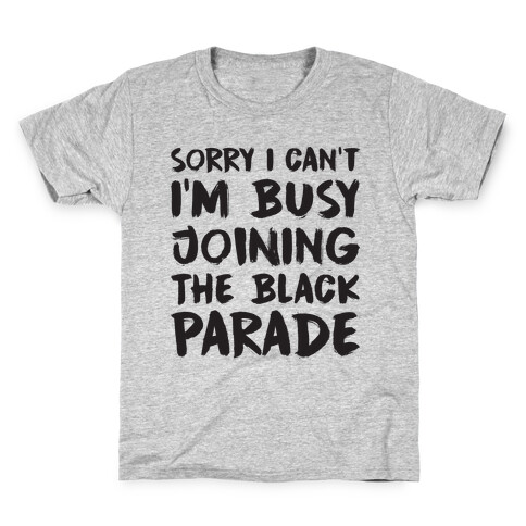 Sorry I Can't I'm Busy Joining The Black Parade Kids T-Shirt