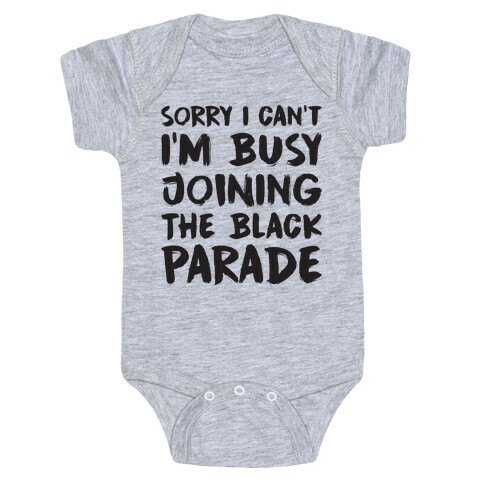 Sorry I Can't I'm Busy Joining The Black Parade Baby One-Piece
