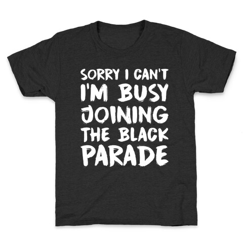 Sorry I Can't I'm Busy Joining The Black Parade Kids T-Shirt
