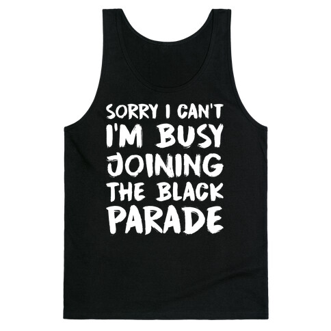 Sorry I Can't I'm Busy Joining The Black Parade Tank Top