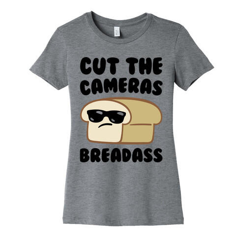Cut The Cameras Breadass Parody Womens T-Shirt