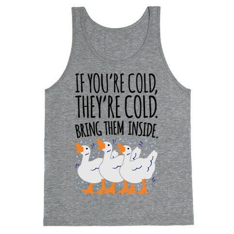 If You're Cold They're Cold Geese Parody Tank Top