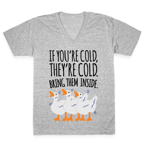 If You're Cold They're Cold Geese Parody V-Neck Tee Shirt