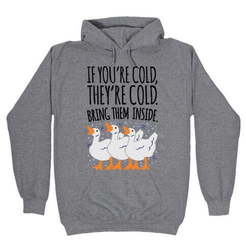 If You're Cold They're Cold Geese Parody Hooded Sweatshirt