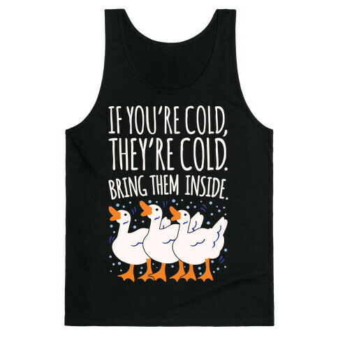 If You're Cold They're Cold Geese Parody White Print Tank Top