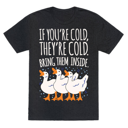 If You're Cold They're Cold Geese Parody White Print T-Shirt