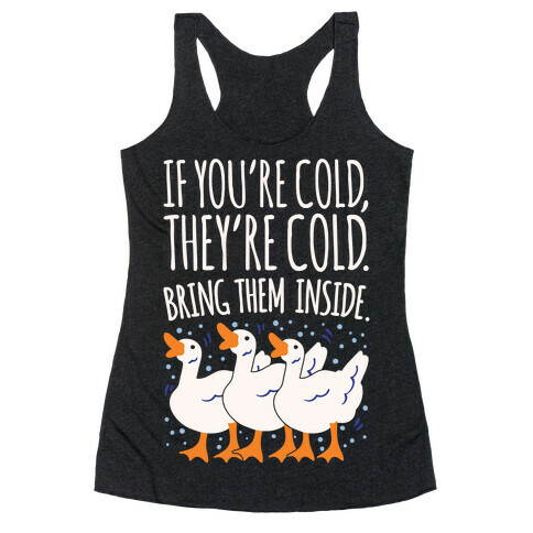 If You're Cold They're Cold Geese Parody White Print Racerback Tank Top