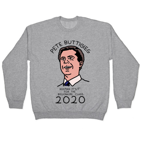 Pete Buttigieg Keeping it Lit for the Billionaire Class 2020 Pullover