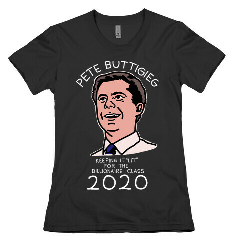Pete Buttigieg Keeping it Lit for the Billionaire Class 2020 Womens T-Shirt