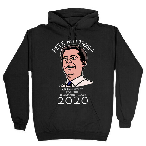 Pete Buttigieg Keeping it Lit for the Billionaire Class 2020 Hooded Sweatshirt