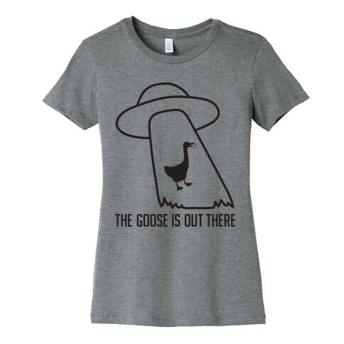 The Goose Is Out There Womens T-Shirt