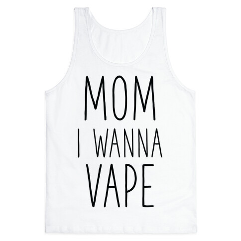 Mom I Wanna Vape Tank Top