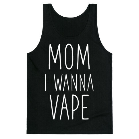 Mom I Wanna Vape Tank Top